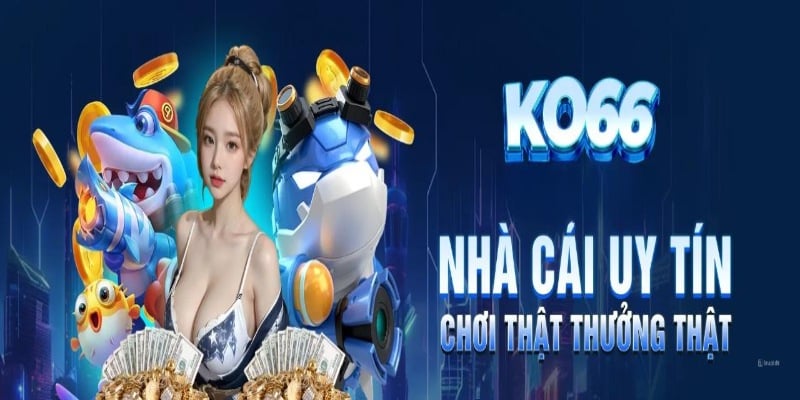 Nhà cái uy tín chơi thật thưởng thật