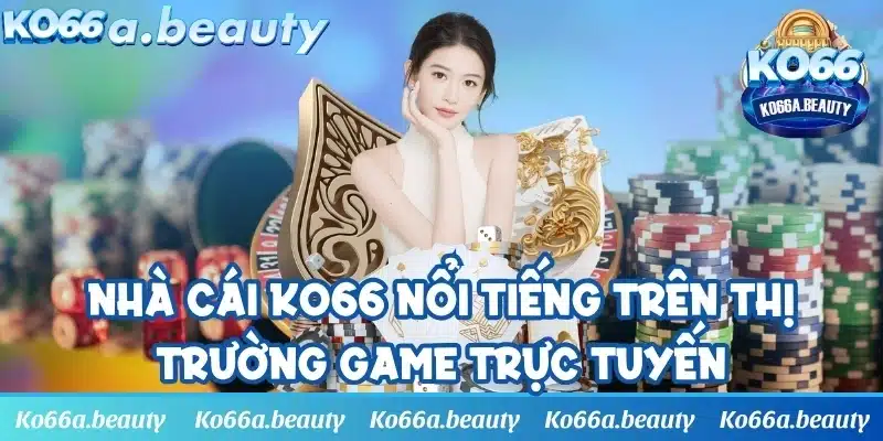 Nhà cái KO66 nổi tiếng trên thị trường game trực tuyến