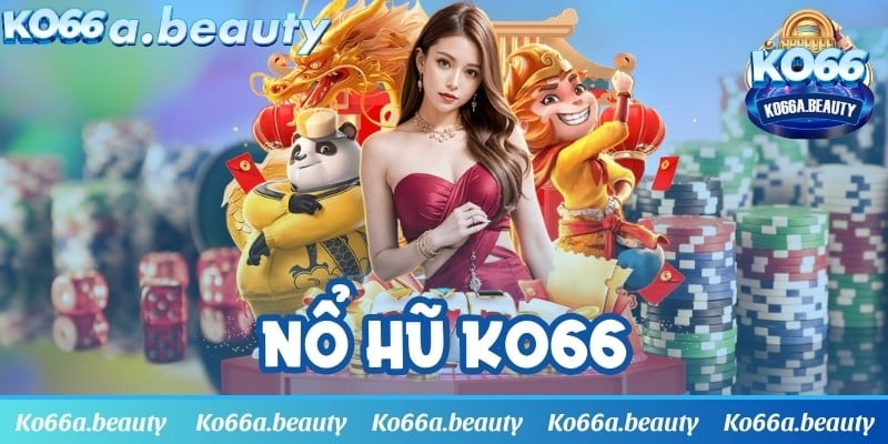 Nổ hũ KO66 - Trò chơi giải trí mang lại lợi nhuận khủng